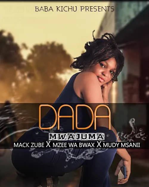 Mack Zube Ft Mzee Wa Bwax – Dada Mwajuma