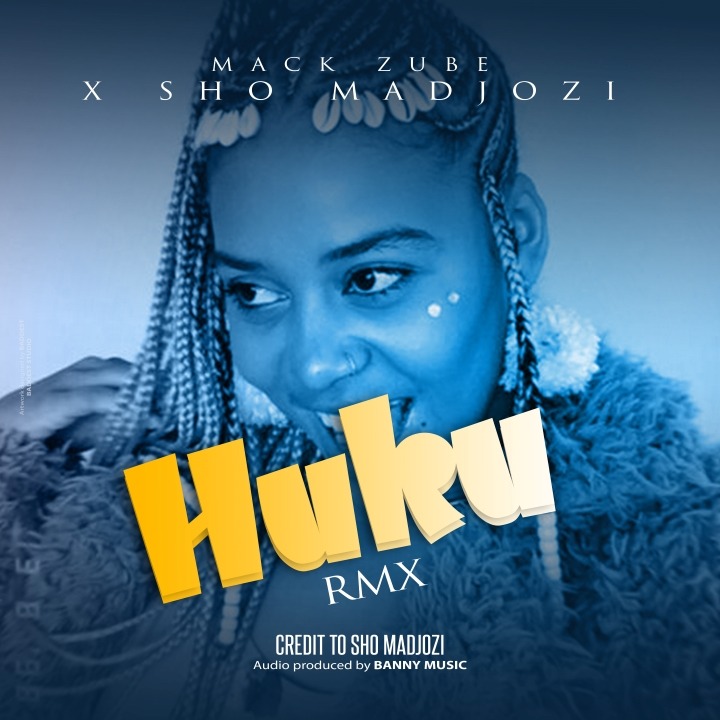 Mack Zube Ft Sho Madjozi – Huku