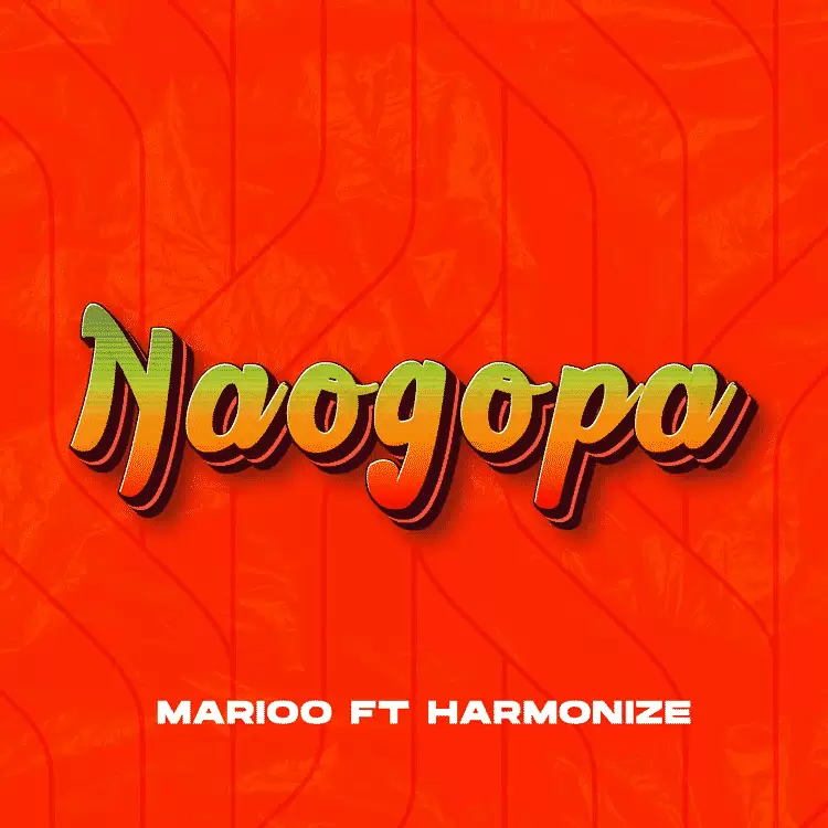 Marioo Ft Harmonize – Naogopa