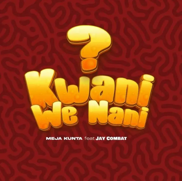 Meja Kunta Ft Jay Combat – Kwani We Nani