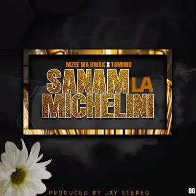 Mzee Wa Bwax Ft Tamimu – Sanam La Michelini