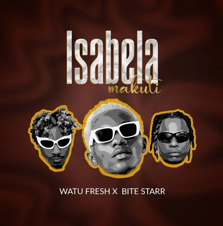 Watu Fresh Ft Bite Starr – Isabela Makuti