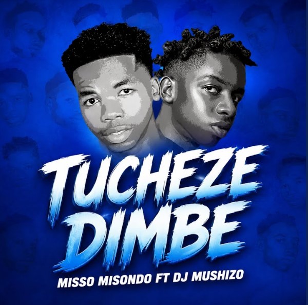 Misso Misondo Ft Dj Mushizo – Tucheze Dimbe